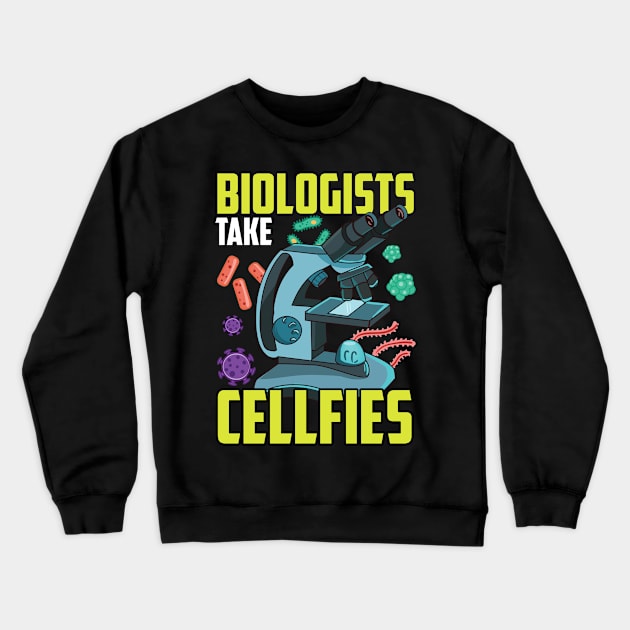 Cute Biologists Take Cellfies Science Selfies Pun Crewneck Sweatshirt by theperfectpresents